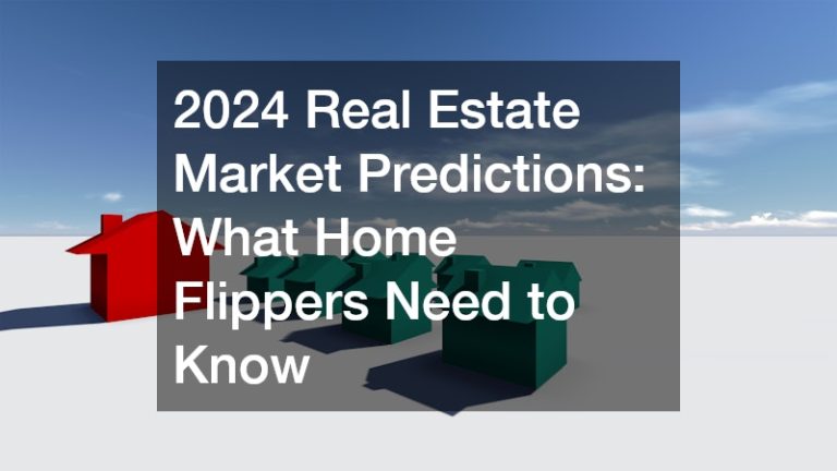 2024 Real Estate Market Predictions: What Home Flippers Need to Know